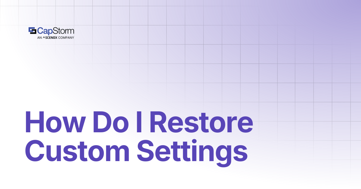 How Do I Restore Custom Settings | CopyStorm/Restore | Capstorm Learn