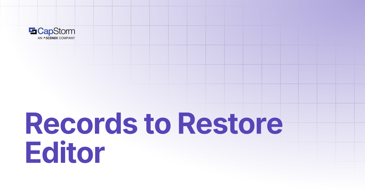 Records to Restore Editor | CopyStorm/Restore | Capstorm Learn