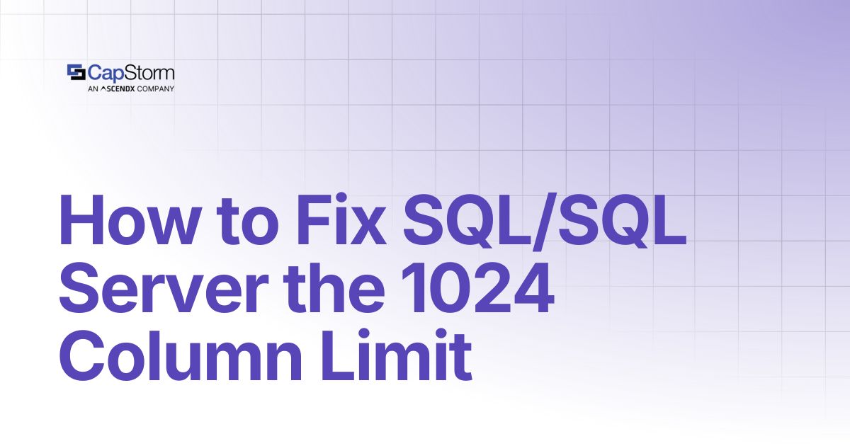 How to Fix SQL/SQL Server the 1024 Column Limit | Capstorm Learn