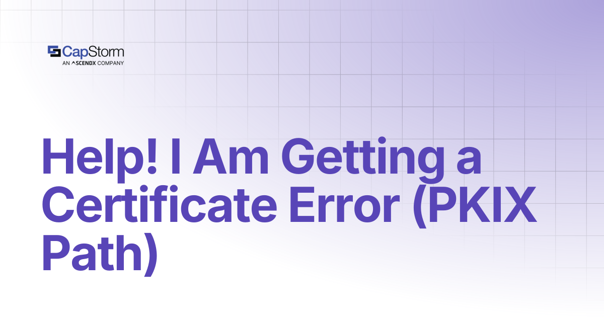 Help! I Am Getting a Certificate Error (PKIX Path) | Capstorm Learn