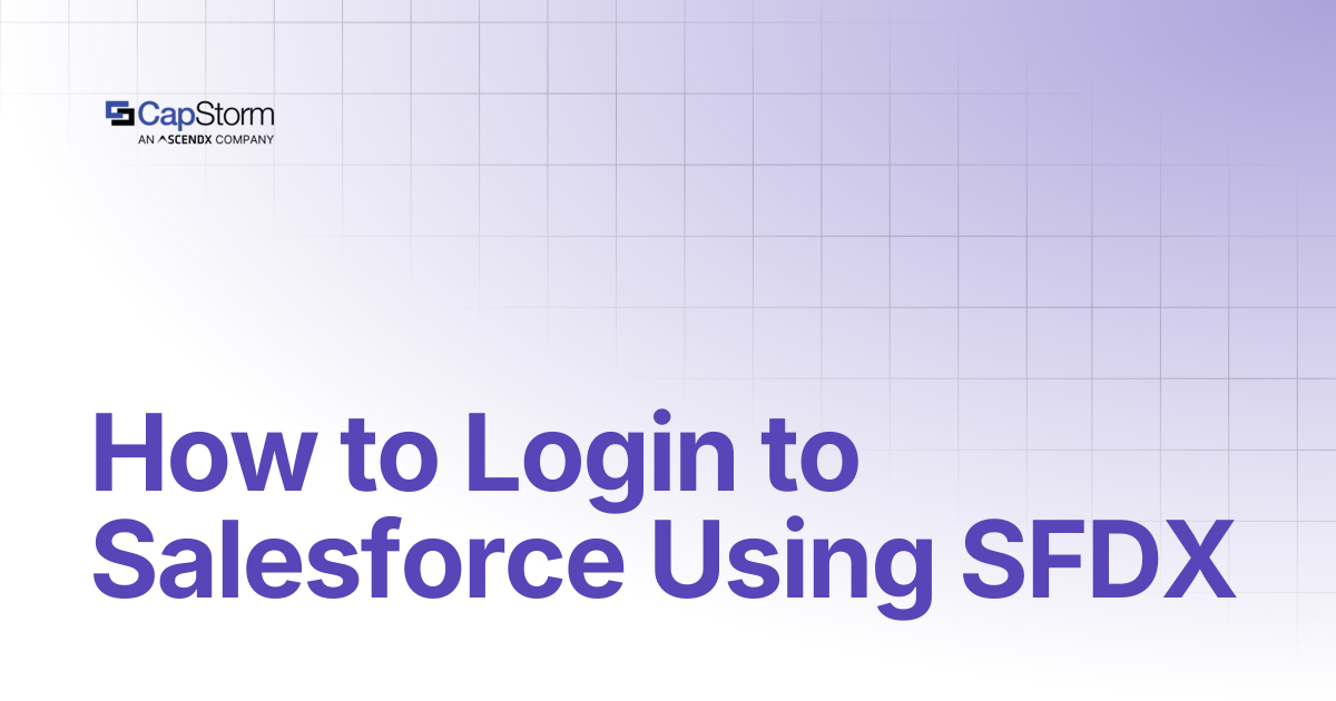 How to Login to Salesforce Using SFDX | Capstorm Learn