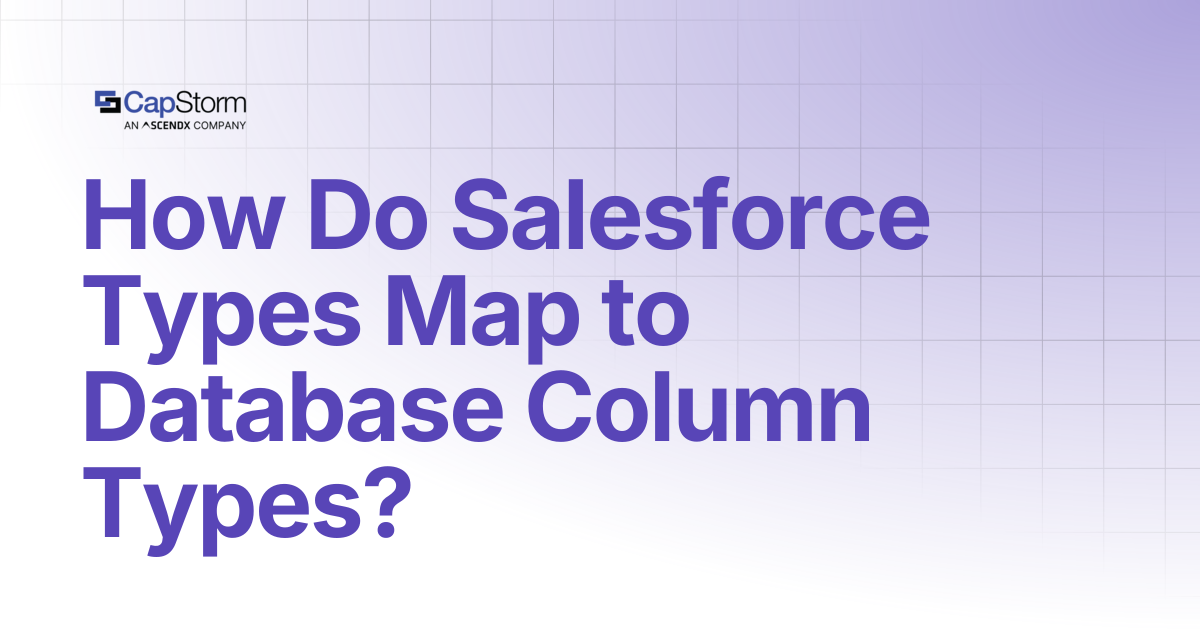 How Do Salesforce Types Map to Database Column Types? | Capstorm Learn
