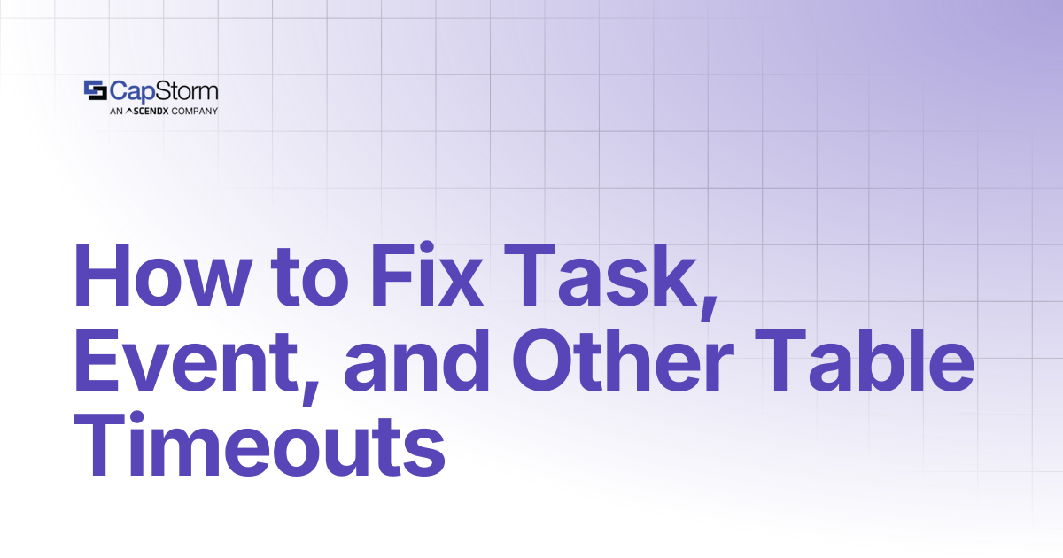How to Fix Task, Event, and Other Table Timeouts | Capstorm Learn